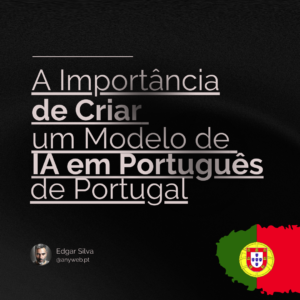 A importância de criar um modelo de IA em português de Portugal